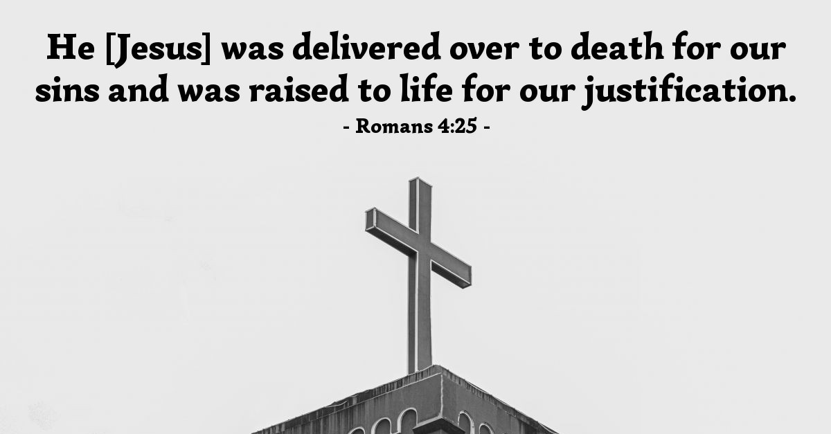 Romans 4:25 — Today’s Verse for Thursday, April 25, 2024