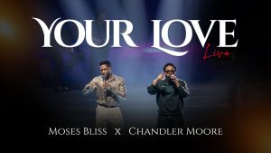 Moses Bliss & Chandler Moore - Your Love - OchriO - www.ochrio.org
